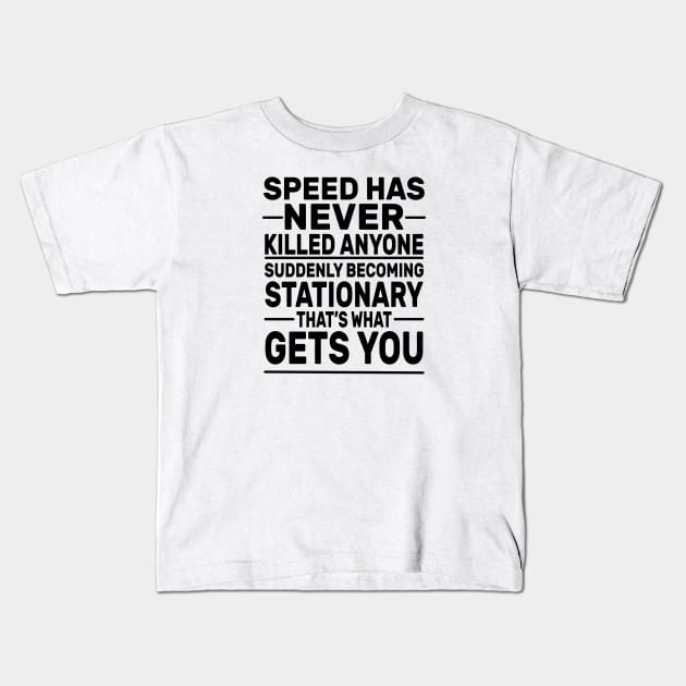 Speed Has Never Killed Anyone Kids T-Shirt by DaStore